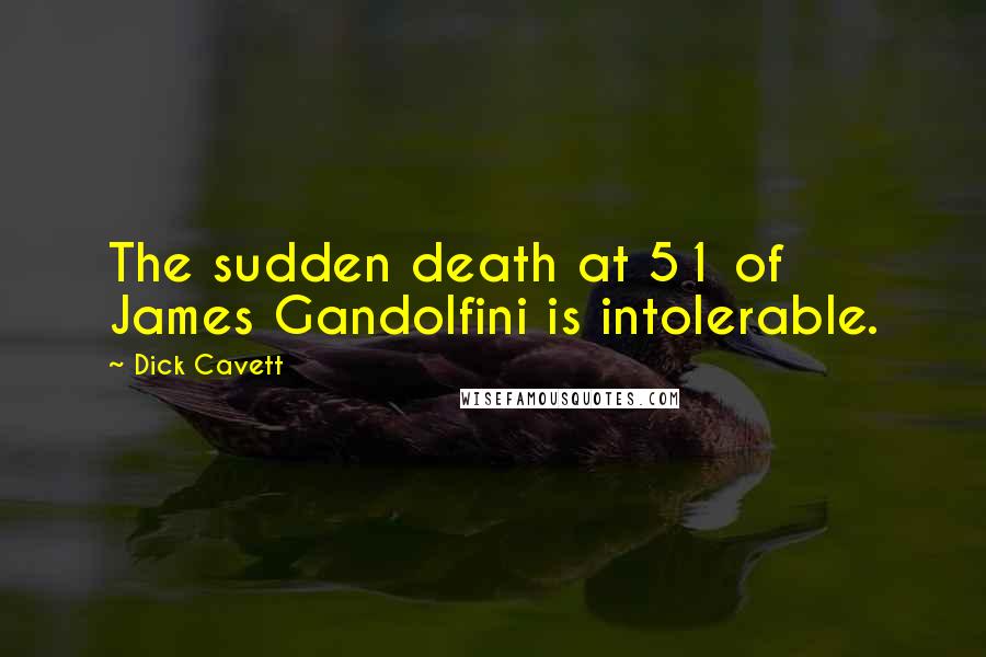 Dick Cavett Quotes: The sudden death at 51 of James Gandolfini is intolerable.