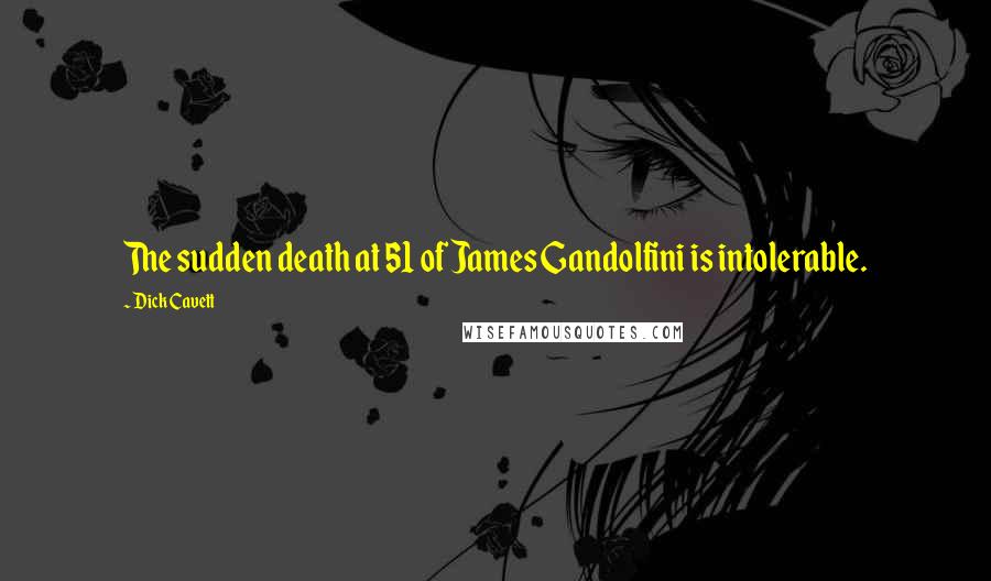 Dick Cavett Quotes: The sudden death at 51 of James Gandolfini is intolerable.