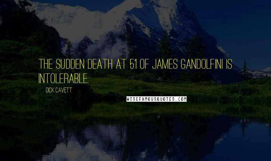 Dick Cavett Quotes: The sudden death at 51 of James Gandolfini is intolerable.