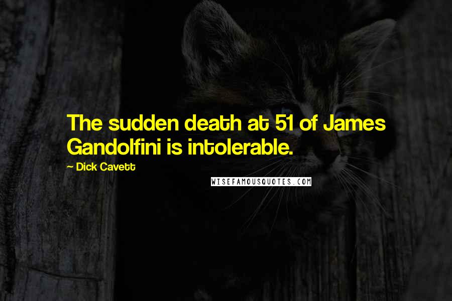 Dick Cavett Quotes: The sudden death at 51 of James Gandolfini is intolerable.