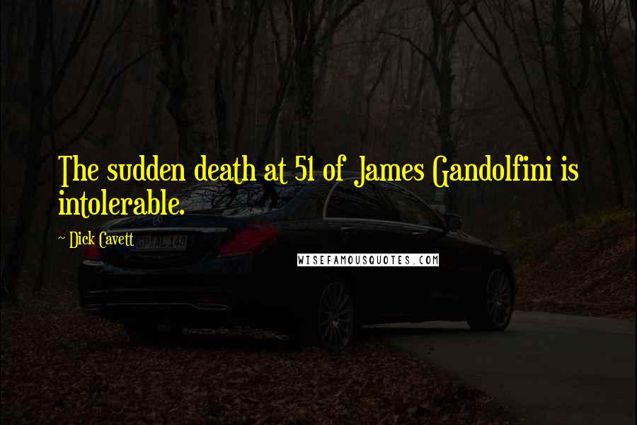 Dick Cavett Quotes: The sudden death at 51 of James Gandolfini is intolerable.