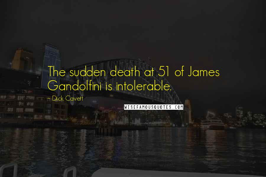 Dick Cavett Quotes: The sudden death at 51 of James Gandolfini is intolerable.