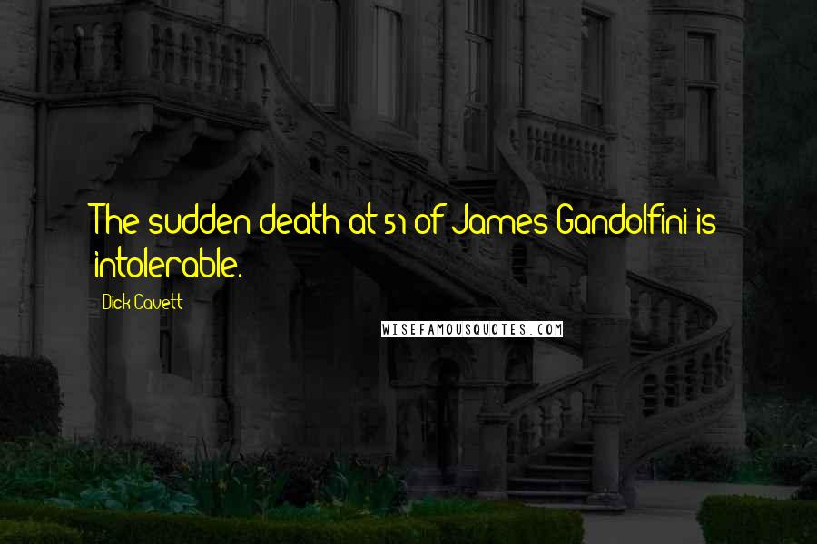 Dick Cavett Quotes: The sudden death at 51 of James Gandolfini is intolerable.