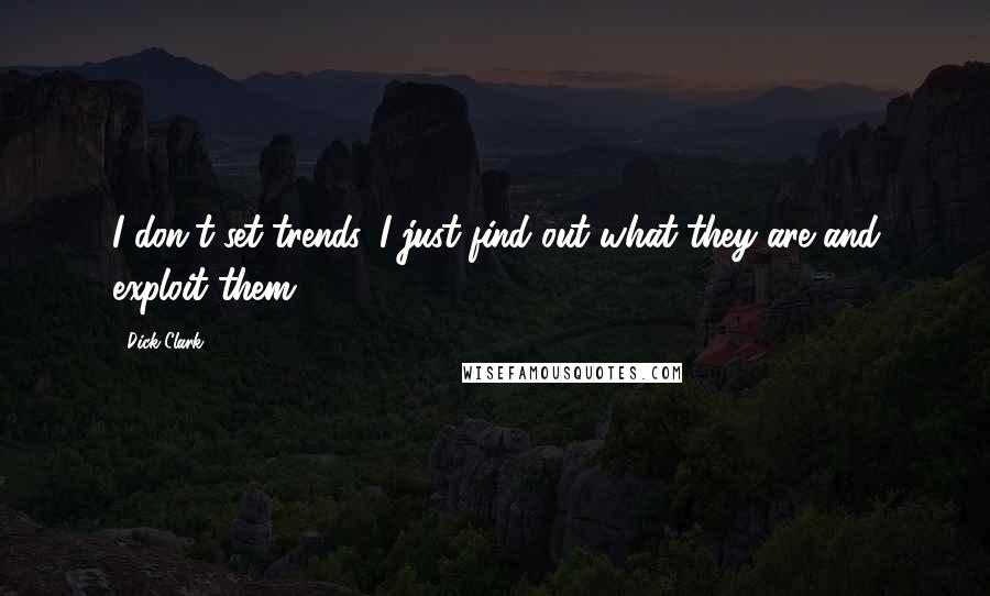 Dick Clark Quotes: I don't set trends. I just find out what they are and exploit them.