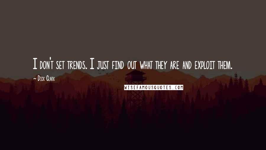 Dick Clark Quotes: I don't set trends. I just find out what they are and exploit them.