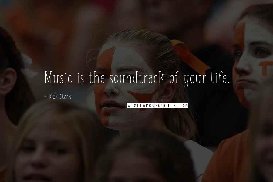 Dick Clark Quotes: Music is the soundtrack of your life.
