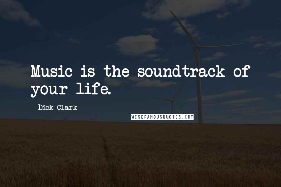 Dick Clark Quotes: Music is the soundtrack of your life.