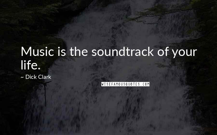 Dick Clark Quotes: Music is the soundtrack of your life.