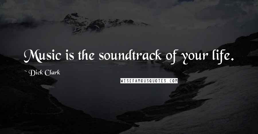 Dick Clark Quotes: Music is the soundtrack of your life.