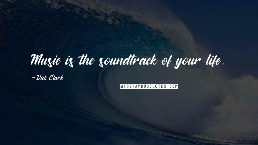 Dick Clark Quotes: Music is the soundtrack of your life.