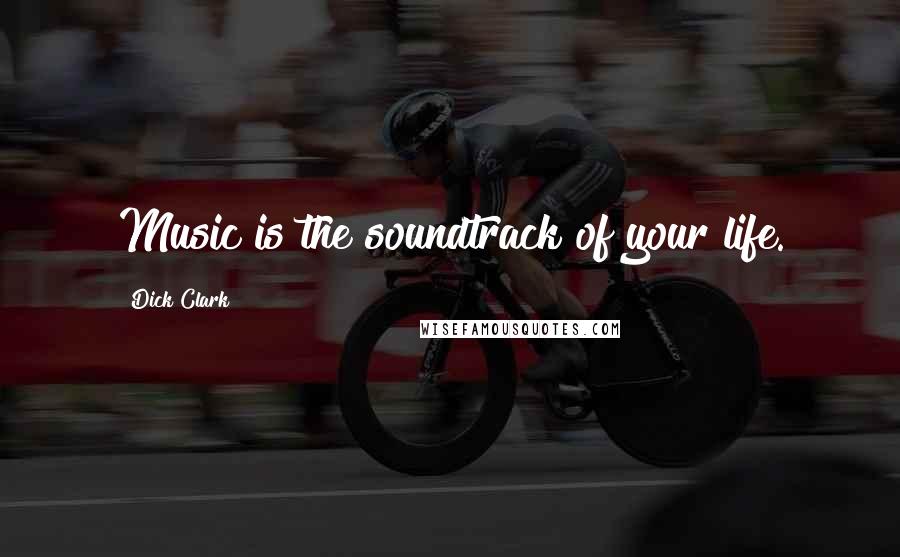 Dick Clark Quotes: Music is the soundtrack of your life.