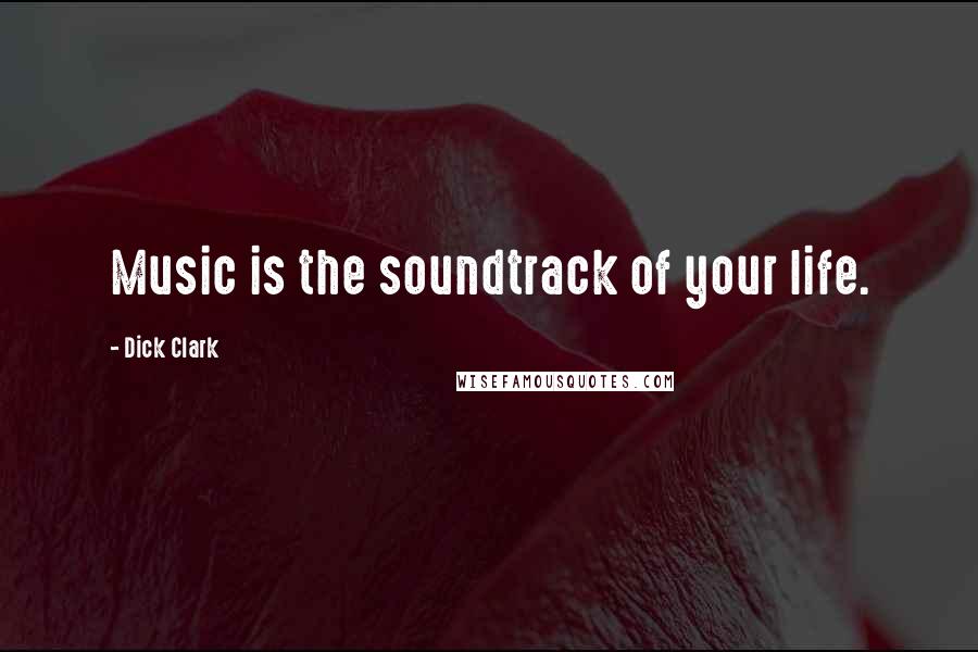 Dick Clark Quotes: Music is the soundtrack of your life.