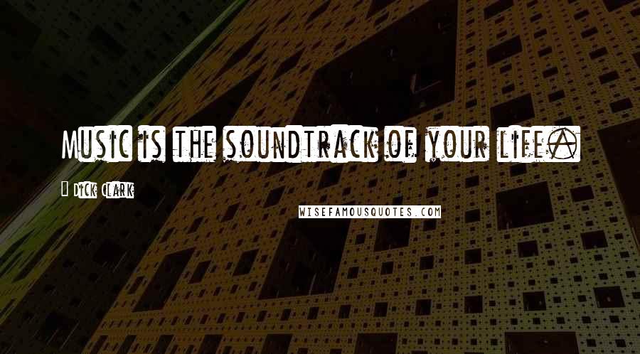 Dick Clark Quotes: Music is the soundtrack of your life.