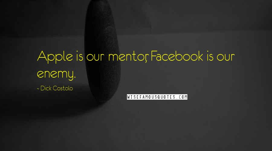 Dick Costolo Quotes: Apple is our mentor, Facebook is our enemy.