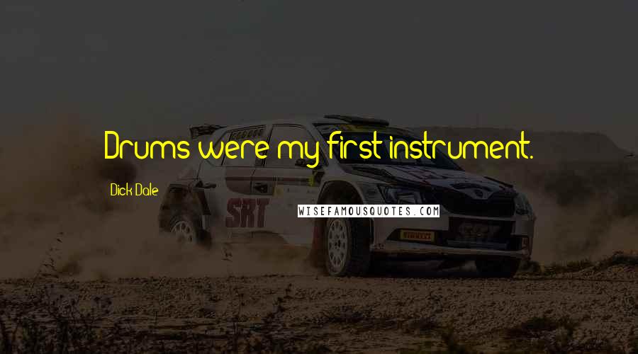 Dick Dale Quotes: Drums were my first instrument.