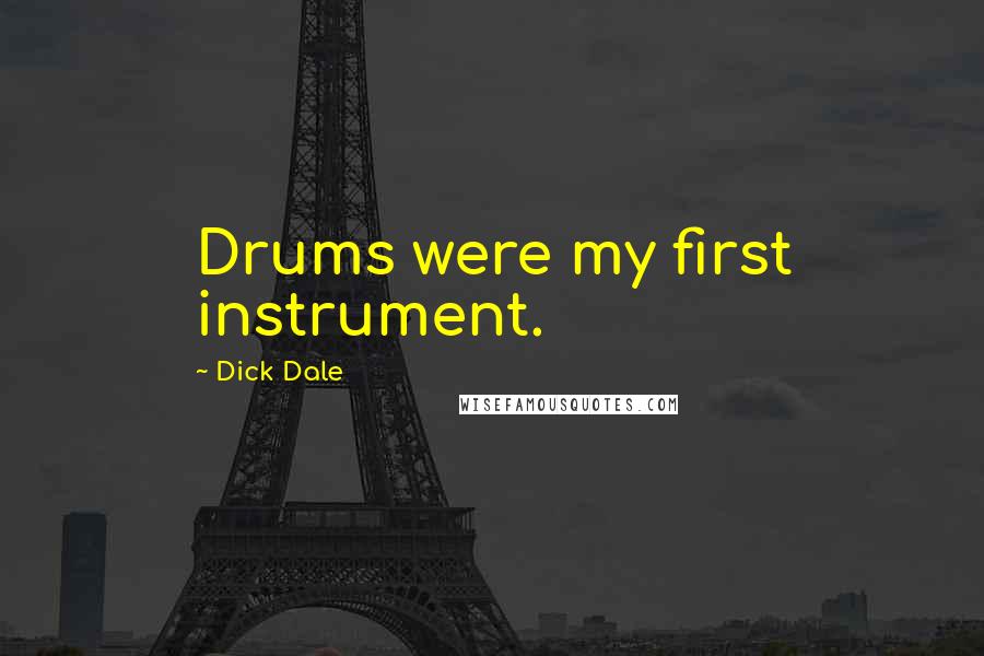 Dick Dale Quotes: Drums were my first instrument.