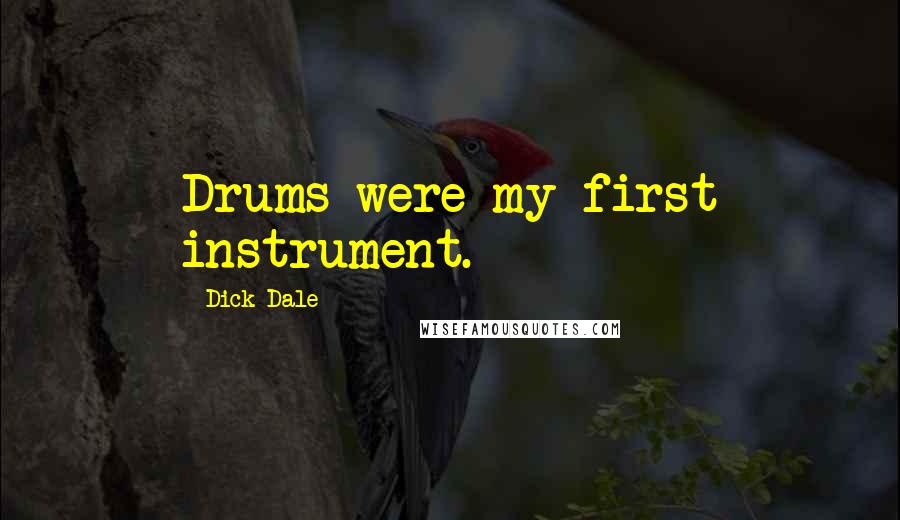 Dick Dale Quotes: Drums were my first instrument.