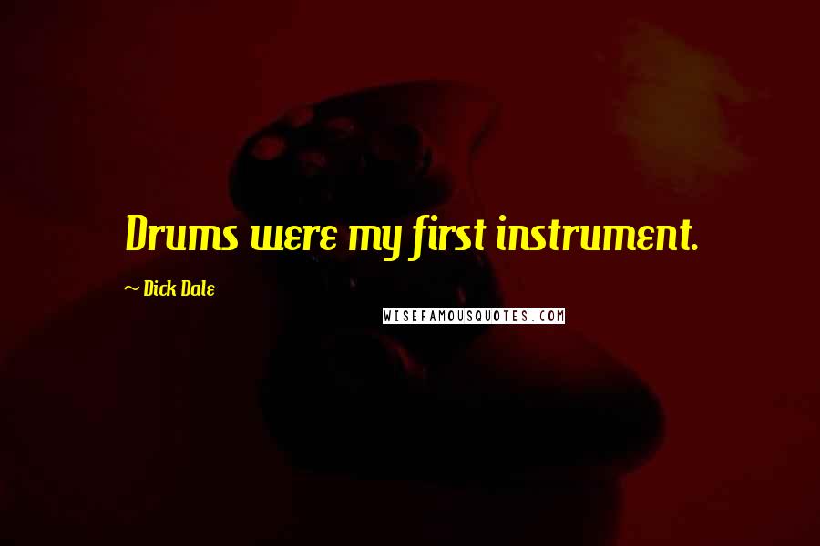 Dick Dale Quotes: Drums were my first instrument.