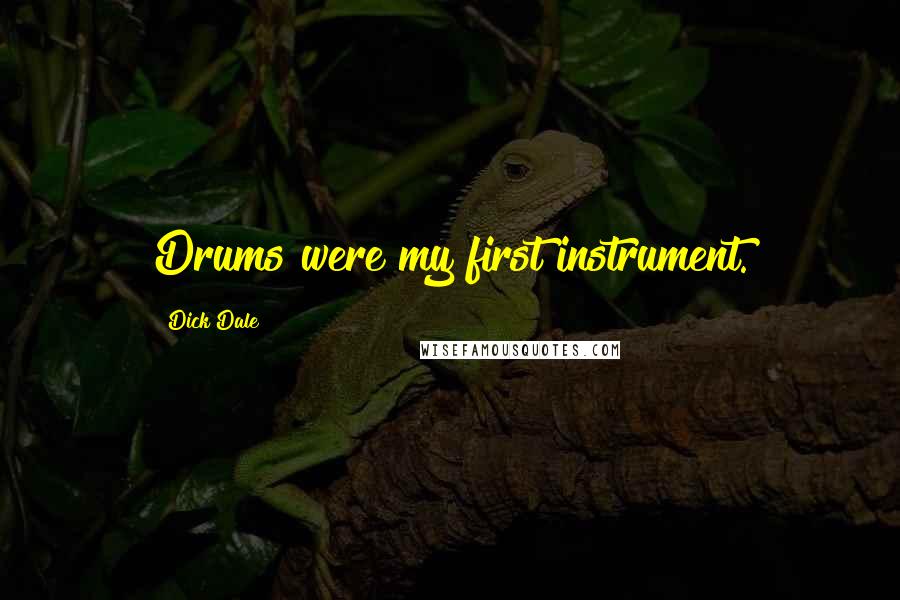 Dick Dale Quotes: Drums were my first instrument.