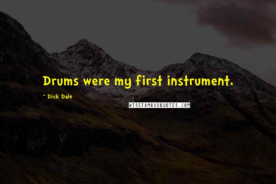 Dick Dale Quotes: Drums were my first instrument.