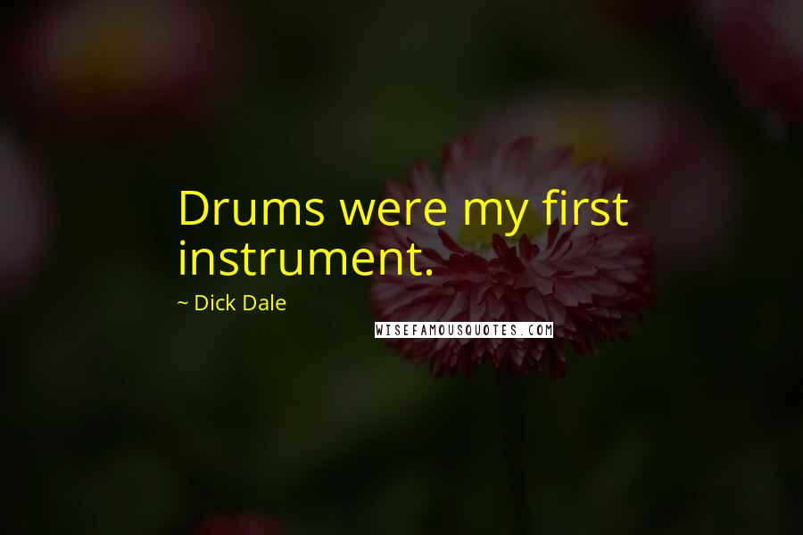 Dick Dale Quotes: Drums were my first instrument.