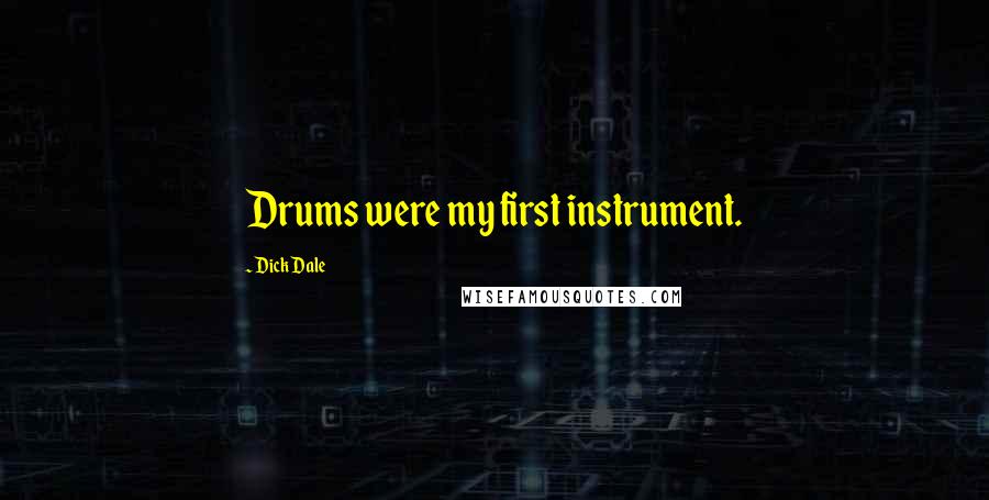 Dick Dale Quotes: Drums were my first instrument.