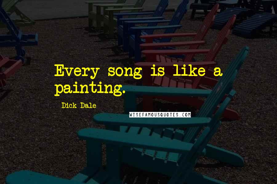 Dick Dale Quotes: Every song is like a painting.