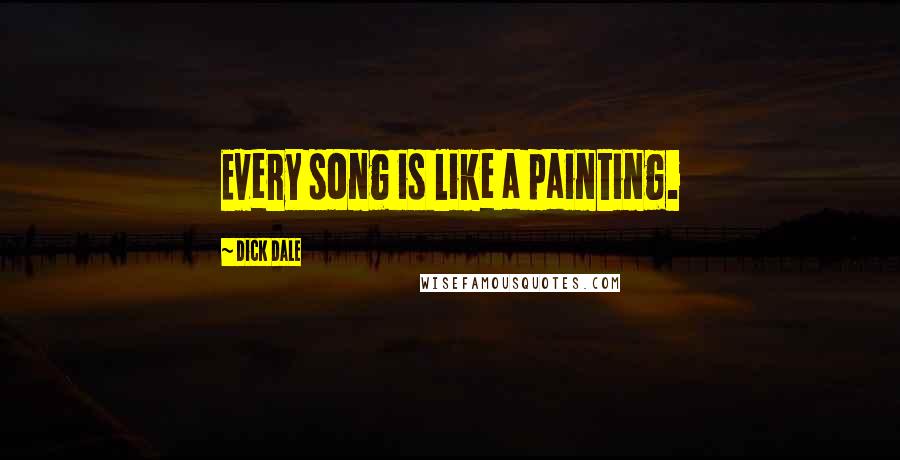 Dick Dale Quotes: Every song is like a painting.