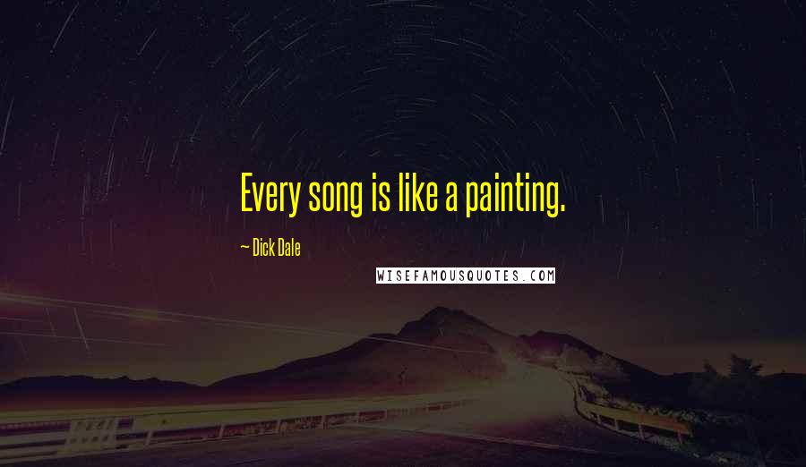 Dick Dale Quotes: Every song is like a painting.