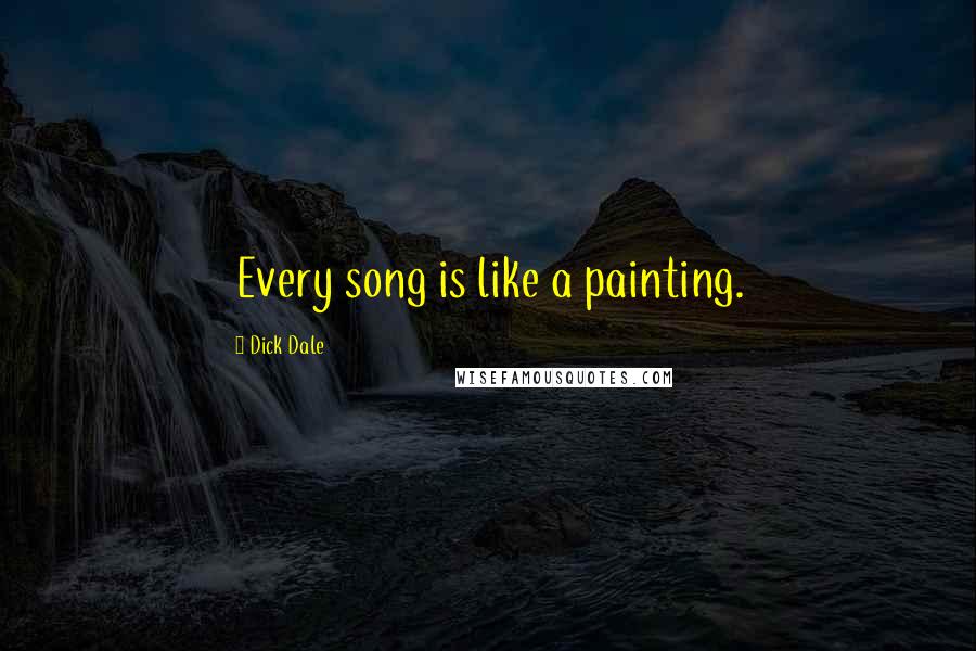 Dick Dale Quotes: Every song is like a painting.