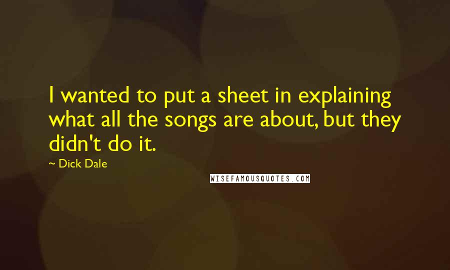 Dick Dale Quotes: I wanted to put a sheet in explaining what all the songs are about, but they didn't do it.