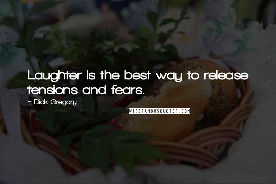 Dick Gregory Quotes: Laughter is the best way to release tensions and fears.
