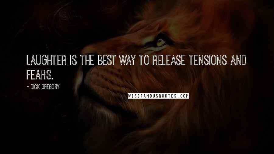 Dick Gregory Quotes: Laughter is the best way to release tensions and fears.