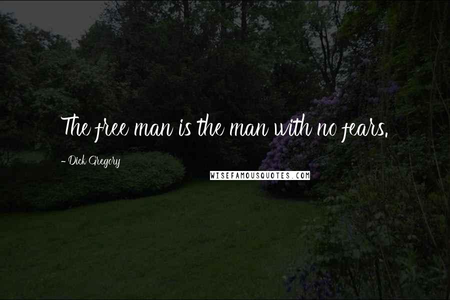 Dick Gregory Quotes: The free man is the man with no fears.