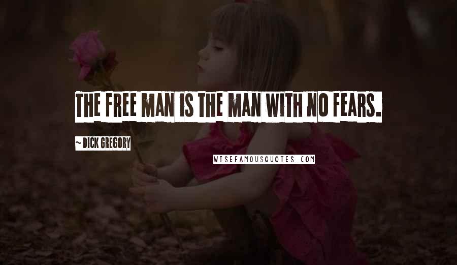 Dick Gregory Quotes: The free man is the man with no fears.