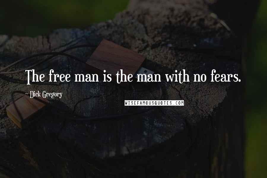 Dick Gregory Quotes: The free man is the man with no fears.
