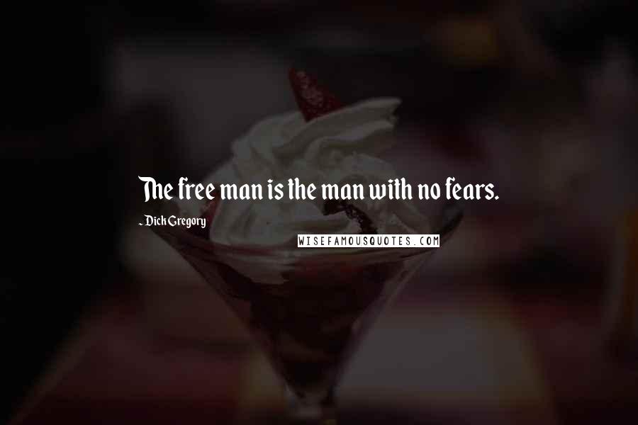 Dick Gregory Quotes: The free man is the man with no fears.