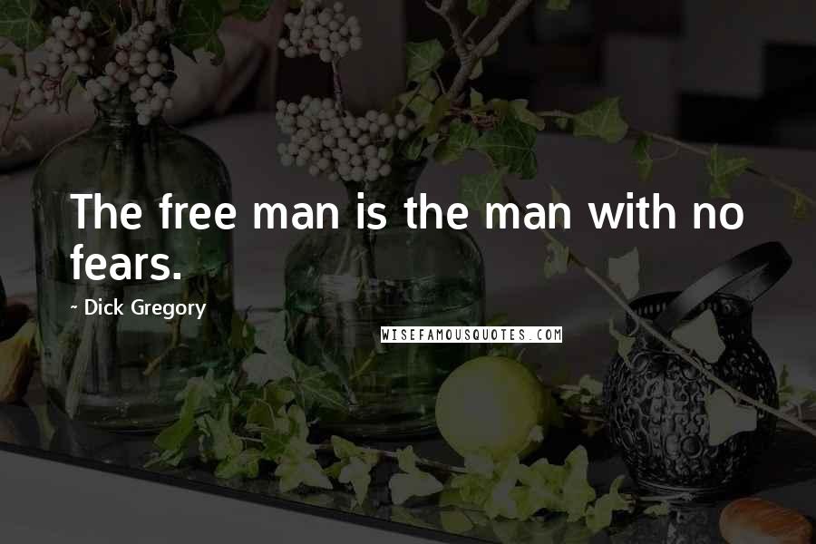 Dick Gregory Quotes: The free man is the man with no fears.