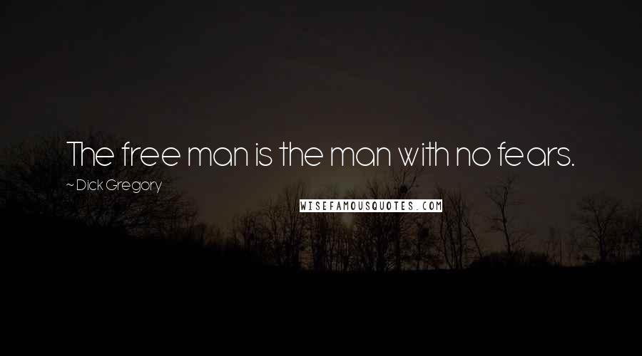 Dick Gregory Quotes: The free man is the man with no fears.