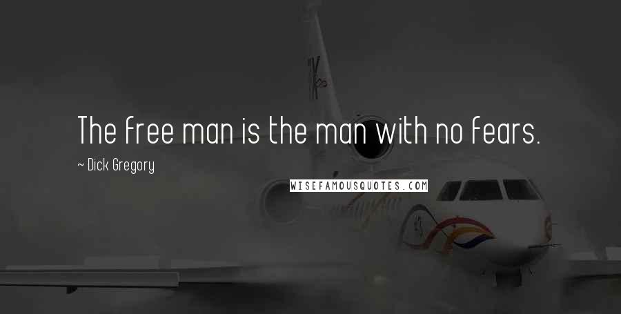 Dick Gregory Quotes: The free man is the man with no fears.