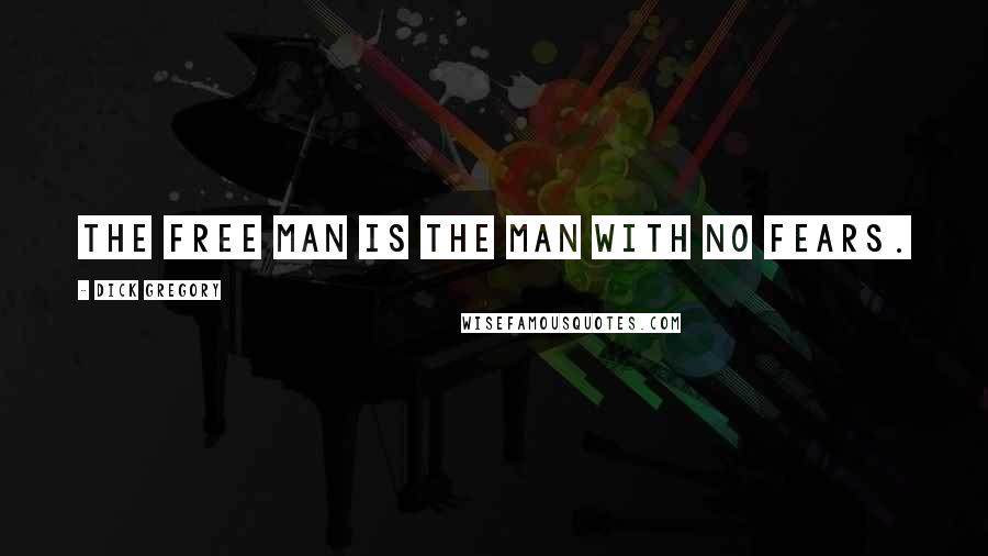 Dick Gregory Quotes: The free man is the man with no fears.