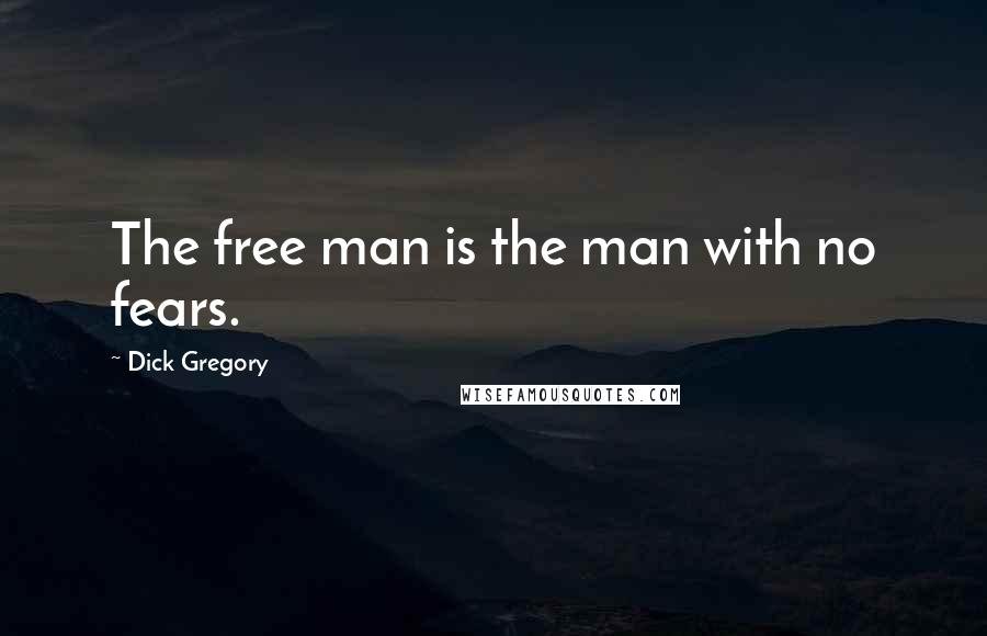 Dick Gregory Quotes: The free man is the man with no fears.