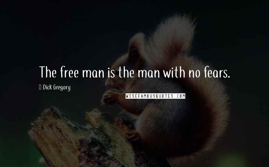 Dick Gregory Quotes: The free man is the man with no fears.