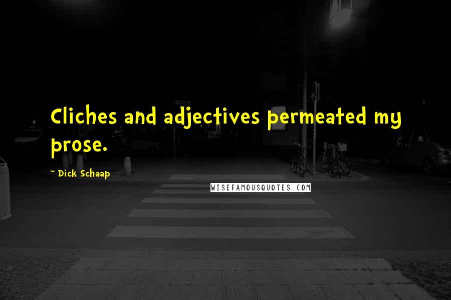 Dick Schaap Quotes: Cliches and adjectives permeated my prose.