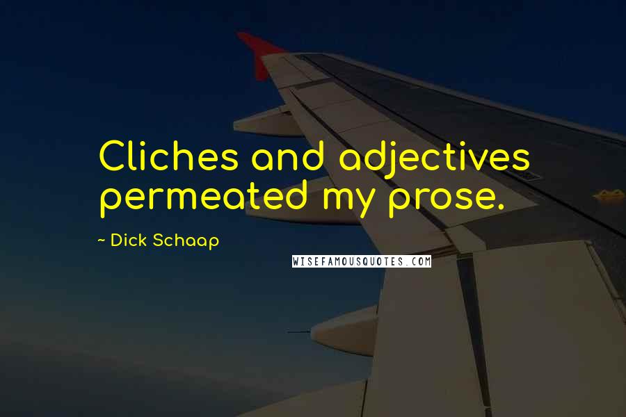 Dick Schaap Quotes: Cliches and adjectives permeated my prose.