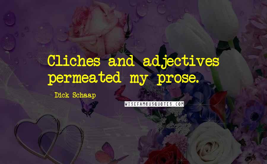 Dick Schaap Quotes: Cliches and adjectives permeated my prose.