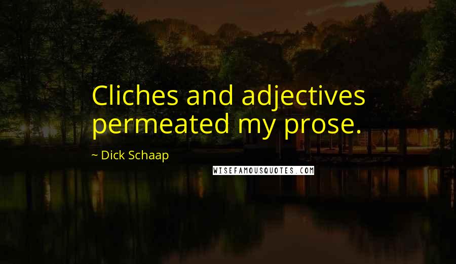 Dick Schaap Quotes: Cliches and adjectives permeated my prose.
