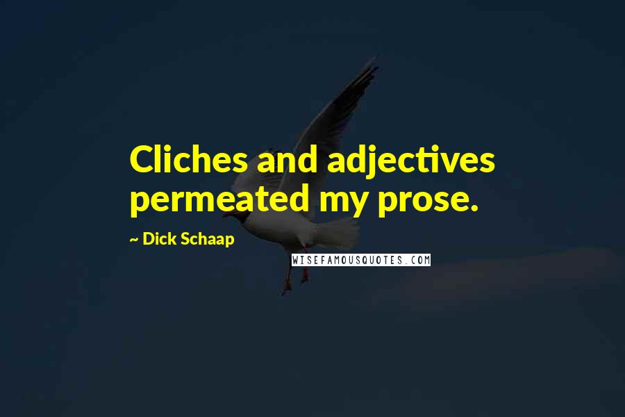 Dick Schaap Quotes: Cliches and adjectives permeated my prose.