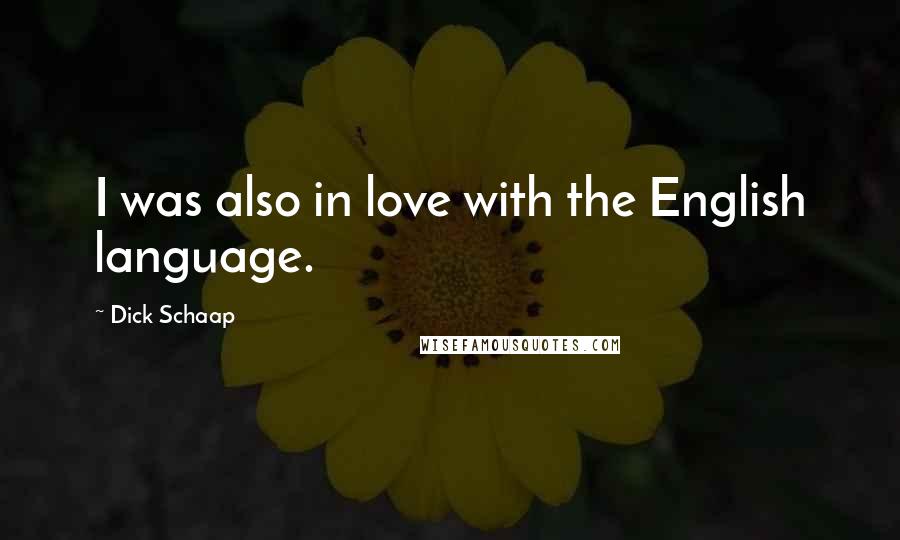 Dick Schaap Quotes: I was also in love with the English language.