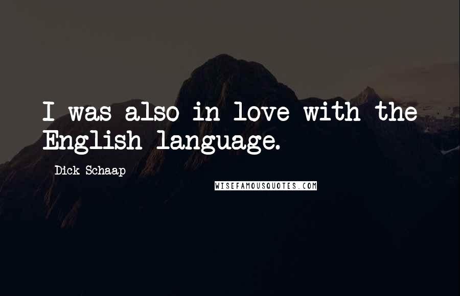 Dick Schaap Quotes: I was also in love with the English language.